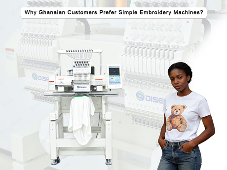 Why Ghanaian Customers Prefer Simple Embroidery Machines.jpg